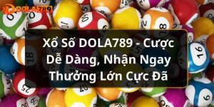 Xổ Số DOLA789 - Cược Dễ Dàng, Nhận Ngay Thưởng Lớn Cực Đã